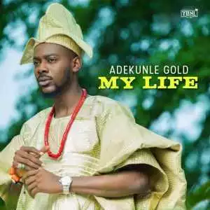 Adekunle Gold - My Life (Prod. By Seyikeyz)